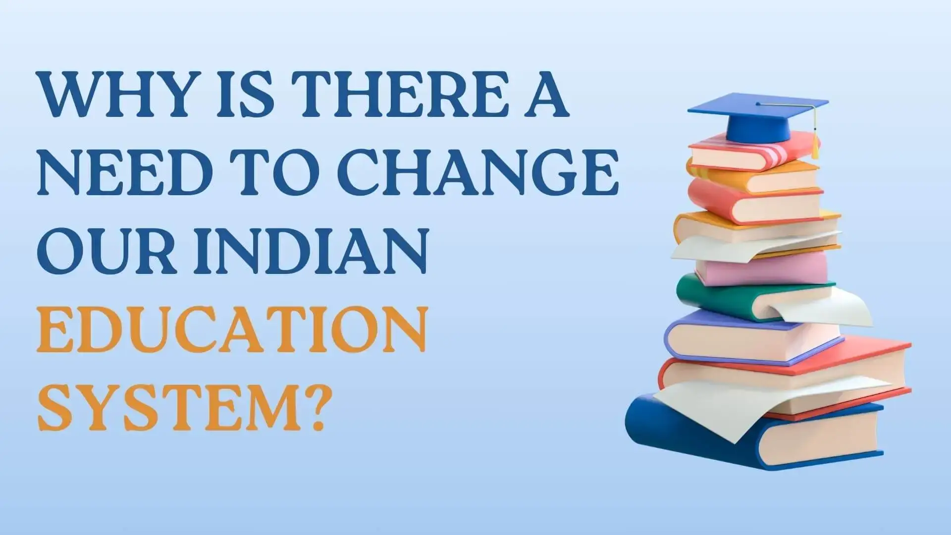 You are currently viewing Why is there a need to change our Indian education system?